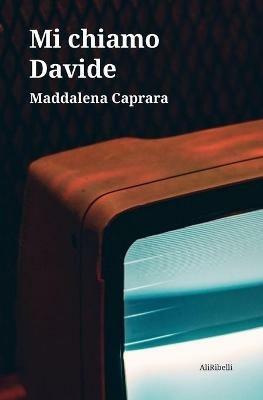 Mi chiamo Davide - Maddalena Caprara - Libro Ali Ribelli Edizioni 2020 | Libraccio.it