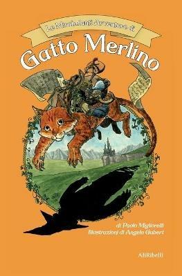 Le mirabolanti avventure di gatto Merlino - Paolo Migliorelli - Libro Ali Ribelli Edizioni 2020 | Libraccio.it