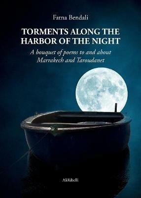 Torments along the harbor of the night. A bouquet of poems to and about Marrakech and Taroudanet - Fatna Bendali - Libro Ali Ribelli Edizioni 2020 | Libraccio.it