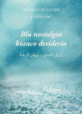 Blu nostalgia bianco desiderio. Testo arabo a fronte. Ediz. bilingue - Siham Doulkidah - Libro Ali Ribelli Edizioni 2020 | Libraccio.it