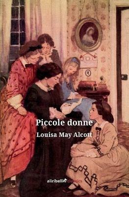 Piccole donne - Louisa May Alcott - Libro Ali Ribelli Edizioni 2020 | Libraccio.it