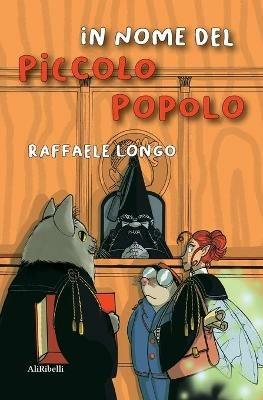 In nome del Piccolo Popolo - Raffaele Longo - Libro Ali Ribelli Edizioni 2021, Mondi possibili | Libraccio.it
