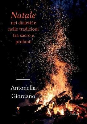 Natale nei dialetti e nelle tradizioni tra sacro e profano - Antonella Giordano - Libro Ali Ribelli Edizioni 2021 | Libraccio.it