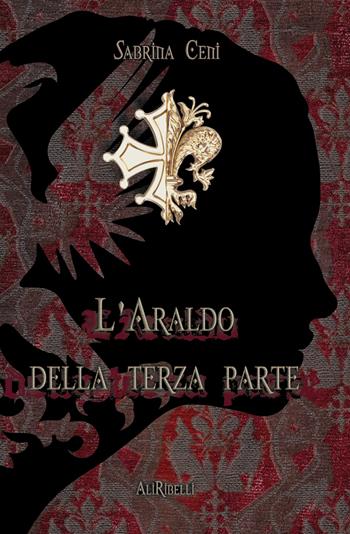 L' Araldo della Terza Parte - Sabrina Ceni - Libro Ali Ribelli Edizioni 2021 | Libraccio.it