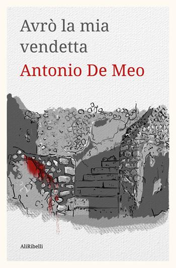 Avrò la mia vendetta. L'indagine del giovane Caio - Antonio De Meo - Libro Ali Ribelli Edizioni 2021 | Libraccio.it