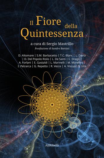 Il fiore della quintessenza  - Libro Ali Ribelli Edizioni 2021 | Libraccio.it
