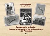 Passeggiata a Gaeta: passato e presente in Via Indipendenza e La Peschiera. Ediz. illustrata