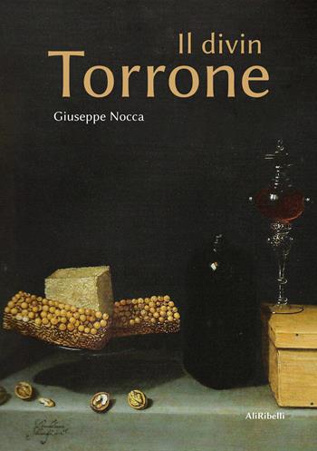 Il divin torrone - Giuseppe Nocca - Libro Ali Ribelli Edizioni 2022 | Libraccio.it