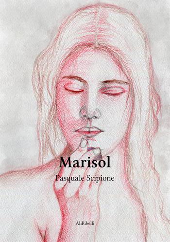 Marisol - Pasquale Scipione - Libro Ali Ribelli Edizioni 2022 | Libraccio.it