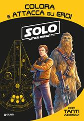 Solo. A Star Wars story. Colora e attacca gli eroi. Con adesivi. Ediz. illustrata