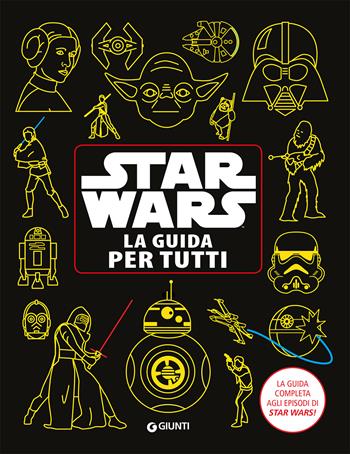 Star Wars. La guida per tutti. La guida completa agli episodi di Star Wars!  - Libro Lucas Libri 2018, Enciclopedia dei personaggi | Libraccio.it