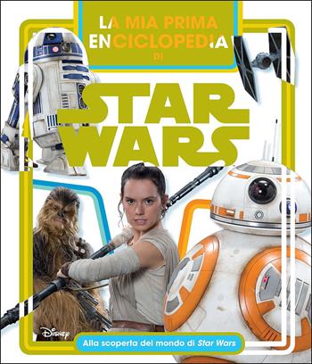 La mia prima enciclopedia di Star Wars. Alla scoperta del mondo di Star Wars. Ediz. a colori  - Libro Lucas Libri 2022, Enciclopedia dei personaggi | Libraccio.it