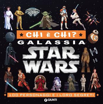 Chi è chi? Galassia Star Wars. 100 personaggi e i loro segreti. Ediz. a colori  - Libro Lucas Libri 2022 | Libraccio.it