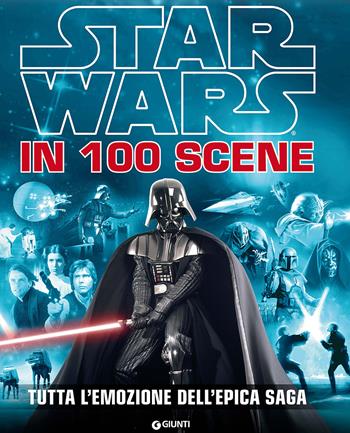 Star Wars in 100 scene. Tutta l'emozione dell'epica saga. Ediz. a colori  - Libro Lucas Libri 2023, Enciclopedia dei personaggi | Libraccio.it