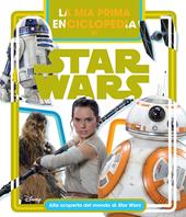 La mia prima enciclopedia di Star Wars. Alla scoperta del mondo di Star Wars. Ediz. illustrata