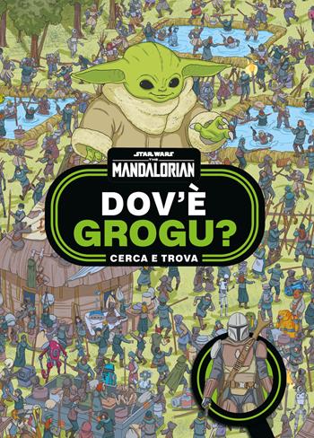 Dov'è Grogu? Cerca e trova. Star Wars. The Mandalorian. Ediz. a colori  - Libro Lucas Libri 2024 | Libraccio.it
