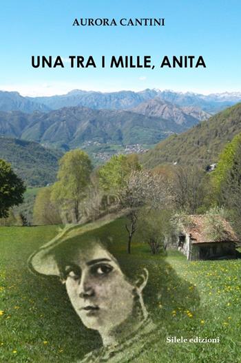 Una tra i mille, Anita - Aurora Cantini - Libro Silele 2018, Adventure | Libraccio.it