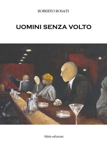Uomini senza volto - Roberto Rosati - Libro Silele 2018, The other | Libraccio.it