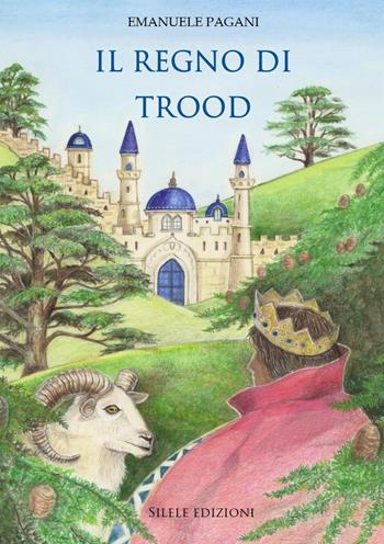 Il regno di Trood - Emanuele Pagani - Libro Silele 2018, Fantastic | Libraccio.it