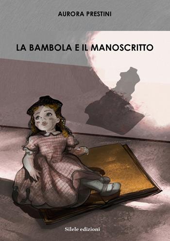 La bambola e il manoscritto - Aurora Prestini - Libro Silele 2018, Adventure | Libraccio.it