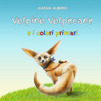 Volpino volpecane e i colori primari - Alessia Alberici - Libro Silele 2018, Fantastic | Libraccio.it