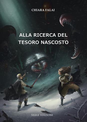 Alla ricerca del tesoro nascosto - Chiara Falai - Libro Silele 2018, Fantastic | Libraccio.it