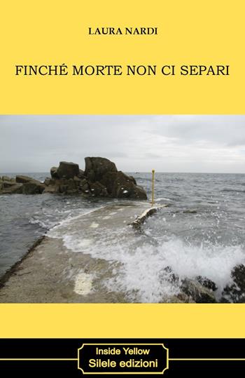 Finché morte non ci separi - Laura Nardi - Libro Silele 2018, Inside Yellow | Libraccio.it