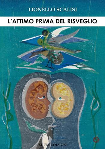 L'attimo prima del risveglio - Lionello Scalisi - Libro Silele 2018, The other | Libraccio.it
