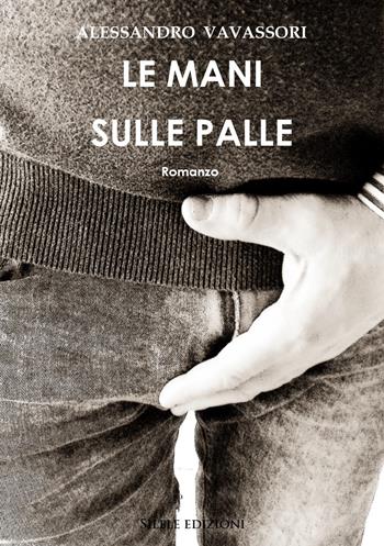 Le mani sulle palle - Alessandro Vavassori - Libro Silele 2019, The other | Libraccio.it