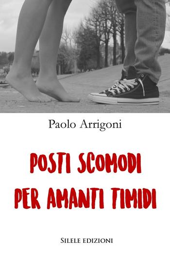 Posti scomodi per amanti timidi - Paolo Arrigoni - Libro Silele 2019, The other | Libraccio.it