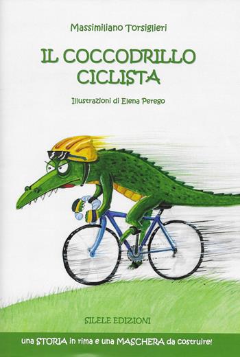 Il coccodrillo ciclista - Massimiliano Torsiglieri - Libro Silele 2019, Fantastic | Libraccio.it