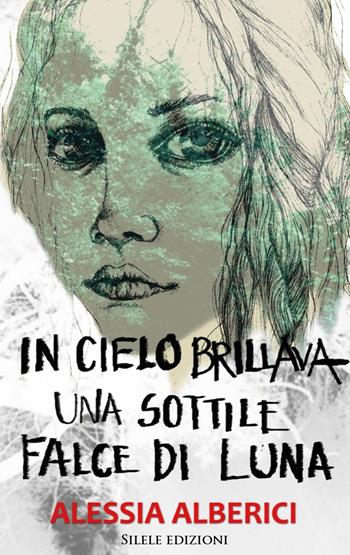 In cielo brillava una sottile falce di luna - Alessia Alberici - Libro Silele 2019, Adventure | Libraccio.it