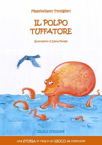 Il polpo tuffatore. Ediz. illustrata - Massimiliano Torsiglieri - Libro Silele 2019, Fantastic | Libraccio.it