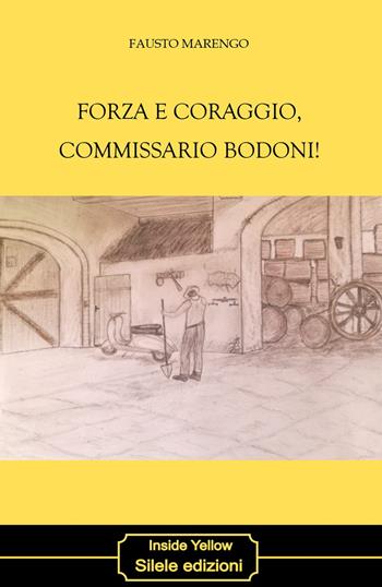Forza e coraggio, commissario Bodoni! - Fausto Marengo - Libro Silele 2019, Inside Yellow | Libraccio.it