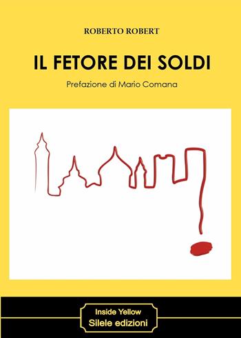 Il fetore dei soldi - Roberto Robert - Libro Silele 2019, Inside Yellow | Libraccio.it