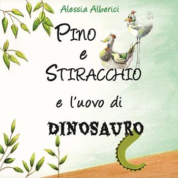 Pino e Stiracchio e l'uovo di dinosauro - Alessia Alberici - Libro Silele 2019, Fantastic | Libraccio.it