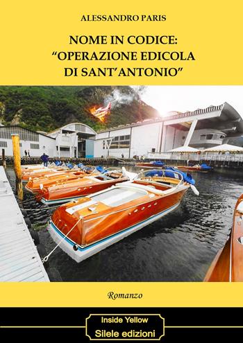 Nome in codice: «operazione edicola di Sant'Antonio» - Alessandro Paris - Libro Silele 2020, Inside Yellow | Libraccio.it