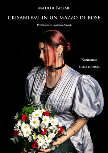 Crisantemi in un mazzo di rose - Matilde Fazzari - Libro Silele 2020, The other | Libraccio.it