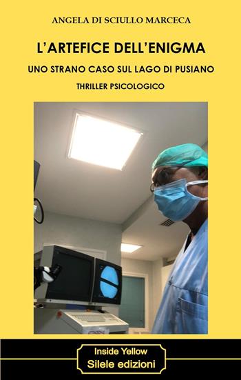 L' artefice dell'enigma. Uno strano caso sul lago di Pusiano - Angela Di Sciullo Marceca - Libro Silele 2020, Inside Yellow | Libraccio.it