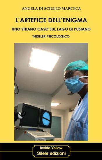 L'artefice dell'enigma. Uno strano caso sul lago di Pusiano - Angela Di Sciullo Marceca - Libro Silele 2020, Inside Yellow | Libraccio.it