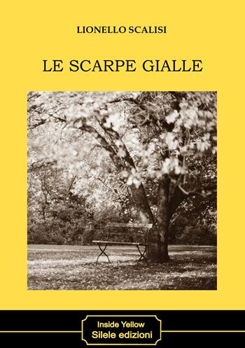 Le scarpe gialle - Lionello Scalisi - Libro Silele 2020, Inside Yellow | Libraccio.it