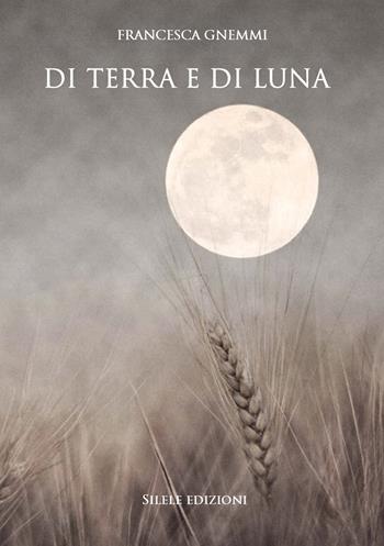 Di terra e di luna - Francesca Gnemmi - Libro Silele 2020, Adventure | Libraccio.it