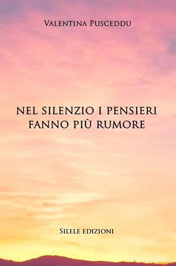 Nel silenzio i pensieri fanno più rumore - Valentina Pusceddu - Libro Silele 2021, The other | Libraccio.it