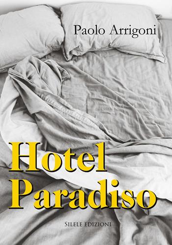 Hotel Paradiso - Paolo Arrigoni - Libro Silele 2021, The other | Libraccio.it