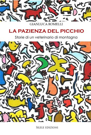 La pazienza del picchio. Storie di un veterinario di montagna - Gianluca Romelli - Libro Silele 2021, Free animals | Libraccio.it