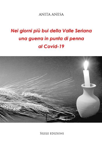 Nei giorni più bui della Valle Seriana una guerra in punta di penna al Covid-19 - Anita Anesa - Libro Silele 2021, The other | Libraccio.it