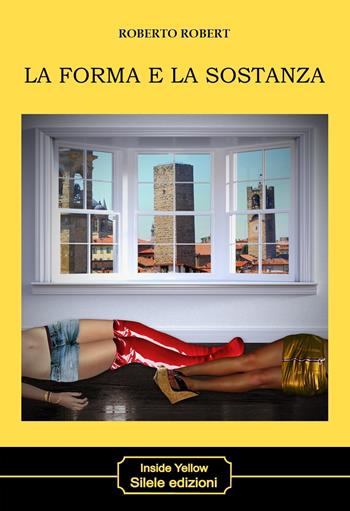La forma e la sostanza - Roberto Robert - Libro Silele 2021, Inside Yellow | Libraccio.it