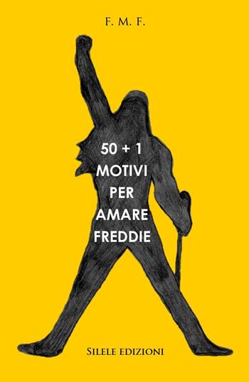 50+1 motivi per amare Freddie - F.M.F. - Libro Silele 2021, 50+1 | Libraccio.it