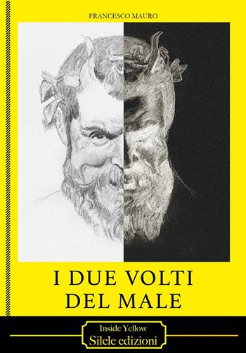 I due volti del male - Francesco Mauro - Libro Silele 2021, Inside Yellow | Libraccio.it