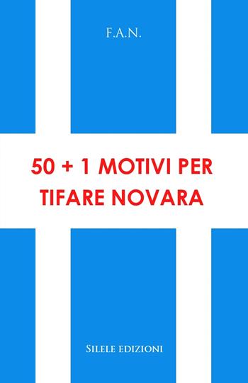 50+1 motivi per tifare Novara - F.a.n. - Libro Silele 2022, 50+1 | Libraccio.it
